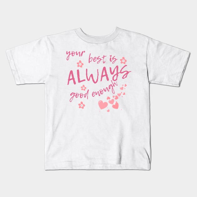 your best is always good enough Kids T-Shirt by A&A